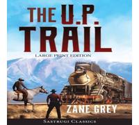 Zane Grey The U.P. Trail (Annotated) LARGE PRINT Paperback Book Zane Grey Multicolor