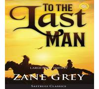 Zane Grey To the Last Man (Annotated, Large Print) Hardcover Book in White Zane Grey White