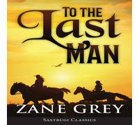 Zane Grey To the Last Man (ANNOTATED) Paperback Book Zane Grey Multicolor