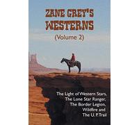 Zane Grey's Westerns (Volume 2), including The Light of Western Stars, The Lone Star Ranger, The Border Legion, Wildfire and The U. P. Trail