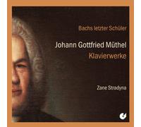 Zane Stradyna - Johann Gottfried MUthel - Bach's Last Pupil: Piano Works