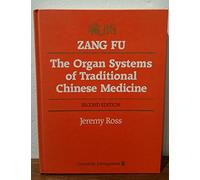 Zang Fu: The Organ Systems of Traditional Chinese Medicine : Functions, Interrelationships and Patterns of Disharmony in Theory and Practice