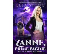 Zanne, Prime Pagine e la giornalista vampira: Un romanzo di urban fantasy avvincente (Serie Ravens Hollow Investigations)