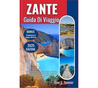ZANTE GUIDA DI VIAGGIO 2025: La guida definitiva ricca di informazioni privilegiate, approfondimenti culturali approfonditi e destinazioni iconiche per rendere il tuo viaggio davvero straordinario