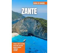 ZANTE GUIDA DI VIAGGIO 2026: Baie turchesi, imponenti scogliere, spiagge appartate, campagna verdeggiante e ricca cultura ionica