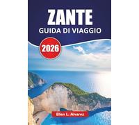 ZANTE GUIDA DI VIAGGIO 2026: Le migliori spiagge, le grotte marine, la cucina locale, gli itinerari da un'isola all'altra e i consigli di viaggio per esplorare il paradiso ionico della Grecia