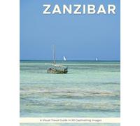 Zanzibar: A Visual Travel Guide in 50 Capitvating Images (World Through the Lens: A Travel Photography Series)