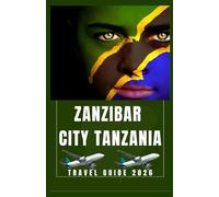 ZANZIBAR CITY TANZANIA Travel Guide 2026 (AFRICA COUNTRIES UPDATED LOW BUDGET TRAVEL GUIDE (ENGLISH, GERMAN, ITALIAN, FRENCH, JAPANESE, SPANISH, DUTCH, POLISH))
