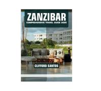 ZANZIBAR COMPREHENSIVE TRAVEL GUIDE 2025