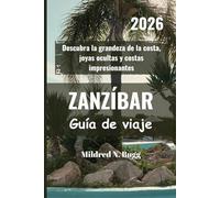 ZANZÍBAR Guía de viaje 2026: Descubra la grandeza de la costa, joyas ocultas y costas impresionantes