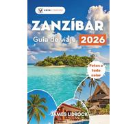 ZANZÍBAR Guía de viaje 2026: Explore los callejones históricos de Stone Town y las inmaculadas arenas blancas de Nungwi con consejos de expertos para ... de Mnemba y el paraíso del kitesurf de Paje