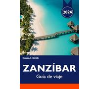 ZANZÍBAR Guía de viaje 2026: Explore playas vírgenes, vida silvestre exótica, ciudad histórica de piedra y aventuras tropicales en Nungwi y más allá