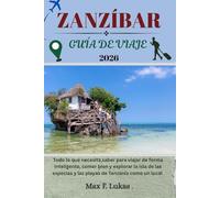 ZANZÍBAR GUÍA DE VIAJE: Todo lo que necesita saber para viajar de forma inteligente, comer bien y explorar la isla de las especias y las playas de Tanzania como un local (Max Worldwide ESP)
