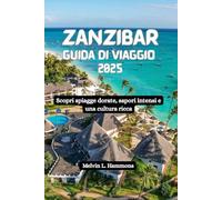 ZANZIBAR Guida di viaggio 2025: Scopri spiagge dorate, sapori intensi e una cultura ricca