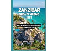 ZANZIBAR Guida di viaggio 2025: Scopri spiagge dorate, sapori intensi e una cultura ricca
