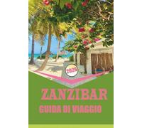 ZANZIBAR GUIDA DI VIAGGIO 2026: Pianificazione, trasporto, alloggio ed esperienze locali lungo la costa della Tanzania.