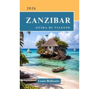 ZANZIBAR GUIDA DI VIAGGIO: Tutto quello che devi sapere prima di partire - "Il tuo compagno di viaggio definitivo"