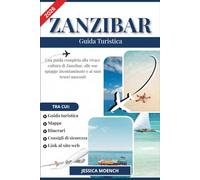 ZANZIBAR GUIDA TURISTICA 2026: Una guida completa alla vivace cultura di Zanzibar, alle sue spiagge incontaminate e ai suoi tesori nascosti
