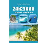 ZANZIBAR GUIDE DE VOYAGE 2026: Découvrez le joyau de l'océan Indien en Tanzanie avec ses îles exotiques, son patrimoine de ville de pierre, ses ... de sable blanc et ses aventures inoubliables