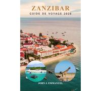 ZANZIBAR GUIDE DE VOYAGE 2026: Itinéraire complet, planification de sécurité et budget, meilleures activités, meilleures plages, saut d'île en île, ... de voyage pratiques pour la Tanzanie.