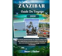 ZANZIBAR GUIDE DE VOYAGE: 80 choses passionnantes et uniques à faire, avec des expériences incontournables à Zanzibar et dans ses environs pour un voyage vraiment inoubliable (Fischer Voyage FR)