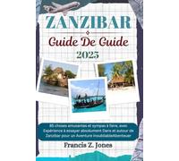 ZANZIBAR GUIDE DE VOYAGE: 85 choses amusantes et sympas à faire, avec Expérience à essayer absolument Dans et autour de Zanzibar pour un Aventure inoubliable (Jones l'aventurier (FR))