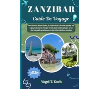 ZANZIBAR GUIDE DE VOYAGE: Découvrez Stone Town, la culture de l'île aux épices, où séjourner, quoi manger et les plus belles plages avec des ... locales (Vogel Koch l'Explorateur FR)