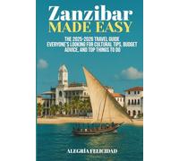 Zanzibar Made Easy, The 2025-2026 Travel Guide Everyone’s Looking For: Cultural tips, budget advice, and Top things to do