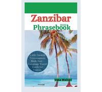 Zanzibar Phrasebook 2023: 1,500+ Swahili Conversations Made Easy - Language Travel Guide for Visitors (Easy Travel Phrasebook)