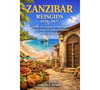 ZANZIBAR REISGIDS 2026-2027: Ontdek zonovergoten stranden, oude stenen steegjes en de onweerstaanbare charme van het eiland