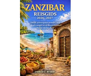 ZANZIBAR REISGIDS 2026-2027: Ontdek zonovergoten stranden, oude stenen steegjes en de onweerstaanbare charme van het eiland