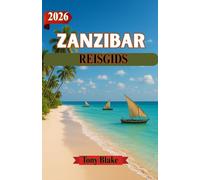 ZANZIBAR REISGIDS 2026: Waar geschiedenis de oceaan ontmoet - Slim reisadvies voor de cultuur en kustlijn van Zanzibar
