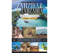 ZANZIBAR & TANZANIA GUIDA DI VIAGGIO 2026 e 2027: Stone Town, Nungwi, Jozani e le Isole delle Spezie, oltre a Serengeti, Ngorongoro e Kilimanjaro - ... cibo, maree, costi e dove alloggiare