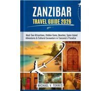 Zanzibar Tanzania Travel Guide 2026: Must-See Attractions, Hidden Gems, Beaches, Spice Island Adventures & Cultural Encounters in Tanzania’s Paradise