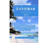ZANZIBAR TRAVEL GUIDE: 100 Exciting and Fun Activities to Do and See for an Unforgettable Travel Experience (Across Global Travel Guide Series)