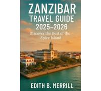 Zanzibar Travel Guide 2025-2026: Discover the Best of the Spice Island