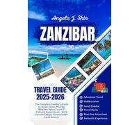 Zanzibar Travel Guide 2025-2026: The Complete Insider's Guide to Stone Town, Pristine Beaches, Spice Tours & Cultural Experiences - With Detailed Maps, Itineraries & Local Secrets