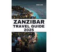 ZANZIBAR TRAVEL GUIDE 2025: Relax on Pristine Beaches, Explore Spice Plantations, Discover Stone Town, and Insider Tips for a Dreamy Island Getaway.
