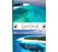 Zanzibar Travel Guide 2026: The Ultimate Insider’s Guide to Pristine Beaches, Stone Town Secrets, Cultural Experiences, and Stress-Free Trip Planning in The Spice Island