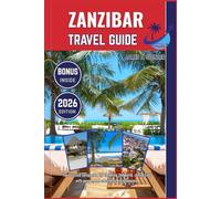 ZANZIBAR TRAVEL GUIDE 2026: Your trusted companion for exploring the world, connecting with people, and cherishing every journey