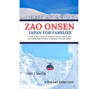 Zao Onsen Japan For Families: A Travel Guide to Adventures, Romantic Retreat, Hidden Gems, & Unforgettable Getaways in Yamagata's Mountain Village (Wander Together: Romantic Travel Guides for Couples)