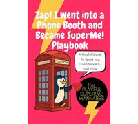 Zap! I Went into a Phone Booth and Became SuperMe!: A Whimsical Self-Love Transformation Playbook for Daily Confidence, Joy, and Fun, Fun Superhero-Inspired Prompts, & Joyful Mindset Shifts, inspire