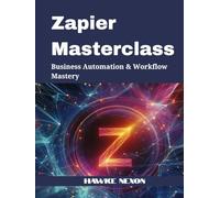 Zapier Masterclass: Business Automation & Workflow Mastery