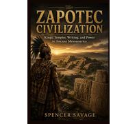 ZAPOTEC CIVILIZATION: Kings, Temples, Writing, and Power in Ancient Mesoamerica (The Americas History Series)