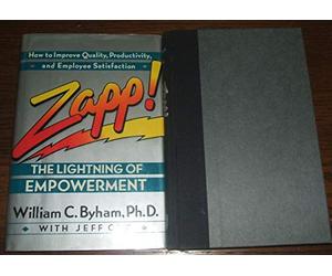 Zapp!: The Lightning of Empowerment : How to Improve Productivity, Quality, and Employee Satisfaction