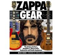 Zappa Gear : The Unique Guitars, Amplifiers, Effects Units, Keyboards and Studio Equipment