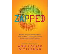 Zapped: Why Your Cell Phone Shouldn't Be Your Alarm Clock and 1,268 Ways to Outsmart the Hazards of Electronic Pollution