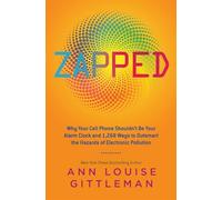 Zapped: Why Your Cell Phone Shouldn't Be Your Alarm Clock and 1,268 Ways to Outsmart the Hazards of Electronic Pollution