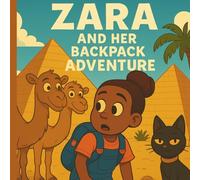 Zara And Her Backpack Adventure: "She Just Wanted a Snack. She Got Ancient Egypt."