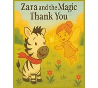 Zara and the Magic Thank You: Tiny Lessons, Big Hearts